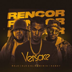 Ele A El Dominio Ft. Randy Y Ñejo – Rencor